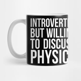 Introverted but willing to discuss physics funny science quote Mug